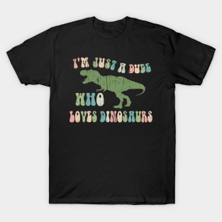 Funny Retro "Just a dude who loves Dinosaurs" T-Shirt